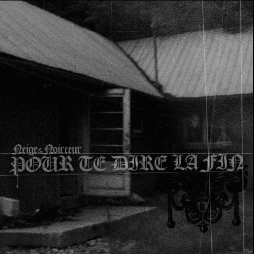 Neige Et Noirceur : Pour Te Dire la Fin